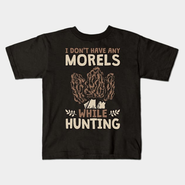 Morel Mushroom Hunter I Don't Have Morels While Hunting Gift Kids T-Shirt by Alex21